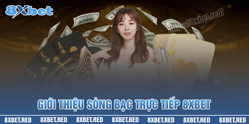 Giới thiệu về sòng bạc trực tiếp 8XBet